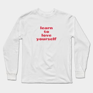 learn to love yourself Quote Pink Red Typography Long Sleeve T-Shirt